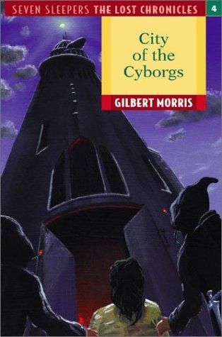 City of the Cyborgs (Seven Sleepers--The Lost Chronicles #4)