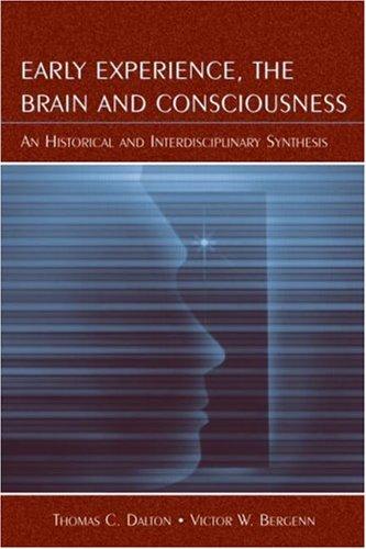 Early Experience, the Brain, and Consciousness