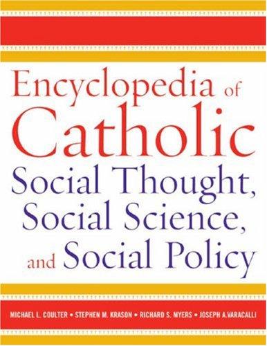 Encyclopedia of Catholic Social Thought, Social Science, and Social Policy