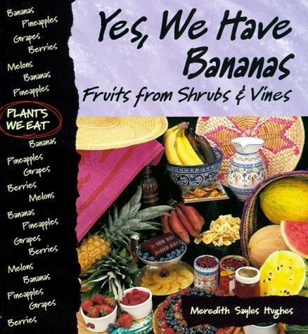 Yes, We Have Bananas: Fruits from Shrubs & Vines