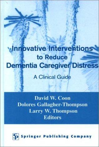 Innovative Interventions to Reduce Dementia Caregiver Distress
