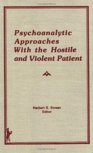 Psychoanalytic approaches with the hostile and violent patient