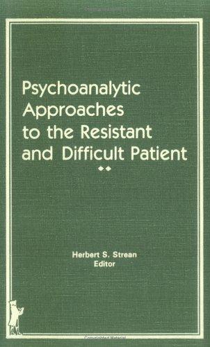 Psychoanalytic Approaches to the Resistant and Difficult Patient