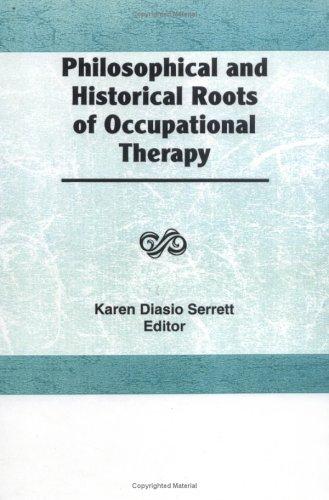 Philosophical and historical roots of occupational therapy