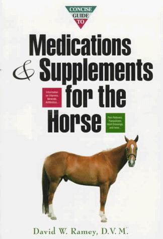 Concise Guide to Medications and Supplements for the Horse