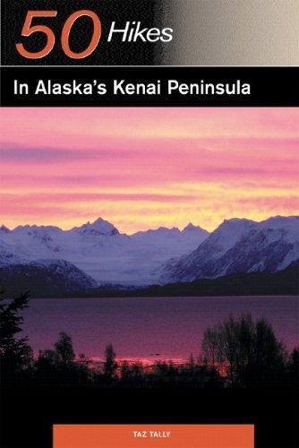 50 Hikes in Alaska's Kenai Peninsula
