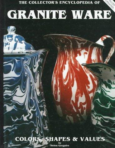 The Collector's Encyclopedia of Granite Ware
