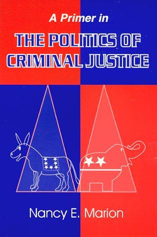 A Primer in the Politics of Criminal Justice