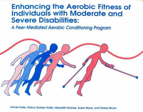 Enhancing the Aerobic Fitness of Individuals with Moderate and Severe Disabilities