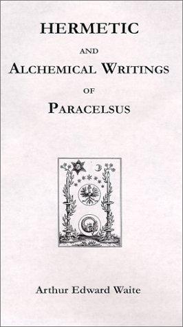 Hermetic and Alchemical Writings of "Paracelsus" the Great
