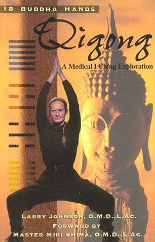 18 Buddha Hands Qigong: A Medical I Ching Exploration
