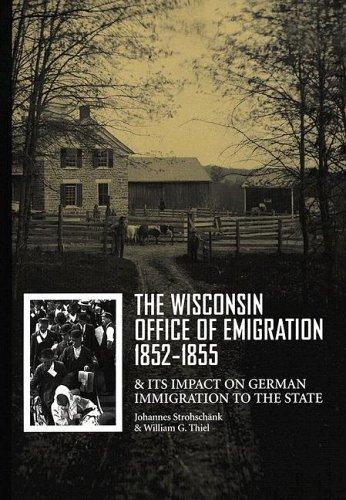 The Wisconsin Office of Emigration, 1852-1855, and its impact on German immigration to the state