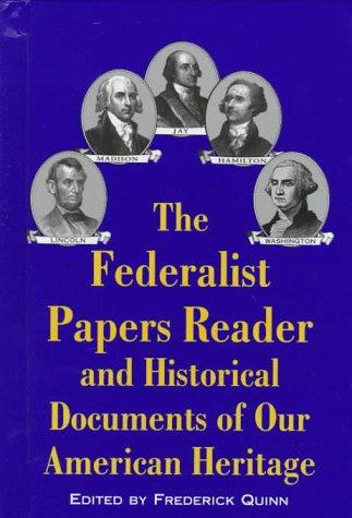 The Federalist Papers Reader and Historical Documents of Our American Heritage