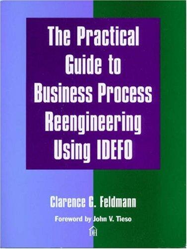 The Practical Guide to Business Process Reengineering Using IDEFO