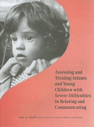 Assessing & Treating Infants & Young Children With Severe Difficulties in Relating & Communicating