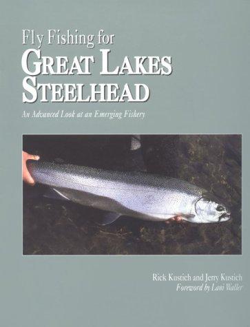 Fly Fishing for Great Lakes Steelhead: An Advanced Look at an Emerging Fishery