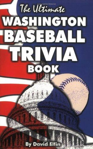 The Ultimate Washington Baseball Trivia Book