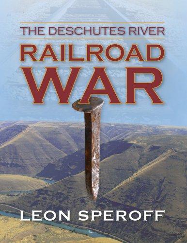 The Deschutes River Railroad War
