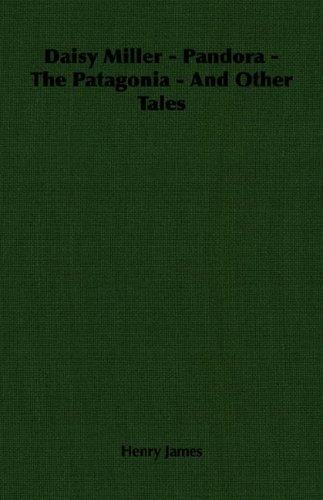 Daisy Miller - Pandora - The Patagonia - And Other Tales