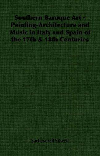 Southern Baroque Art - Painting-Architecture and Music in Italy and Spain of the 17th & 18th Centuries