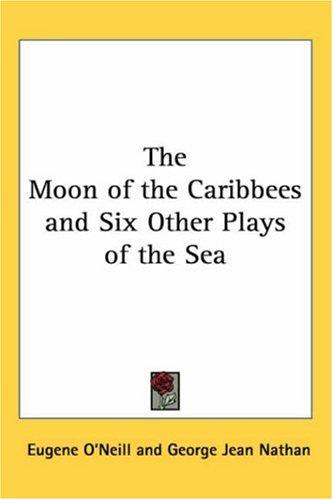 The Moon of the Caribbees and Six Other Plays of the Sea