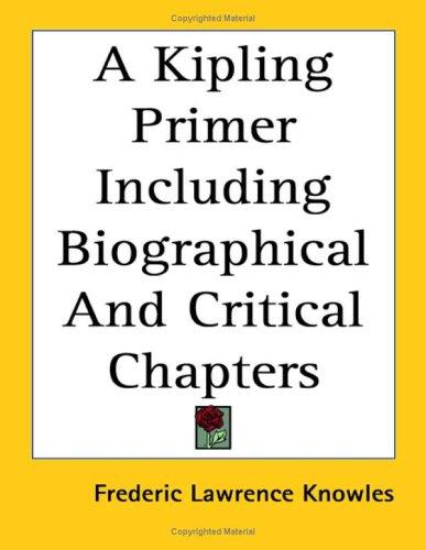 A Kipling Primer Including Biographical And Critical Chapters