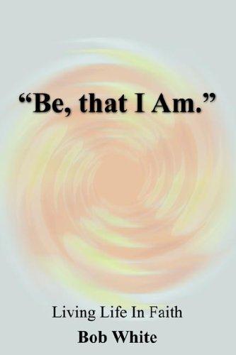 "Be, that I Am."