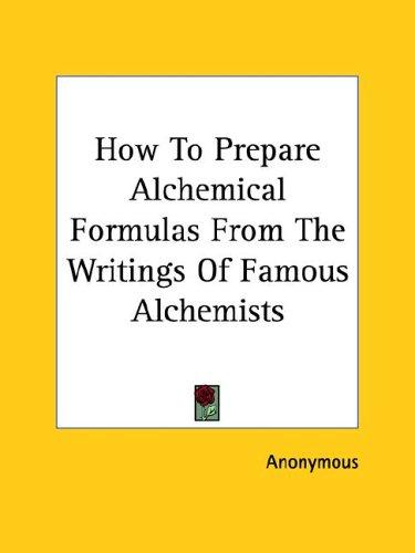 How To Prepare Alchemical Formulas From The Writings Of Famous Alchemists