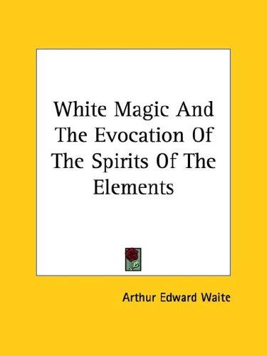 White Magic And The Evocation Of The Spirits Of The Elements