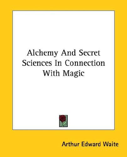 Alchemy and Secret Sciences in Connection with Magic