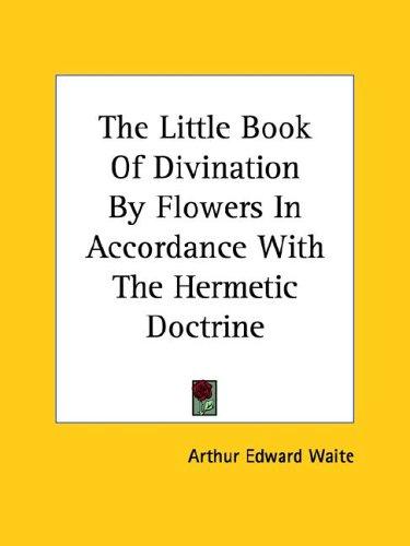 The Little Book of Divination By Flowers In Accordance With The Hermetic Doctrine