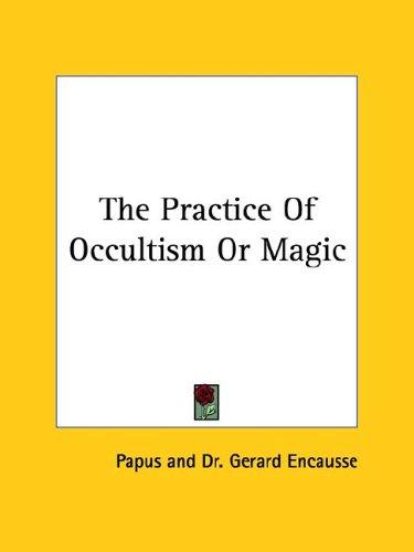 The Practice of Occultism or Magic