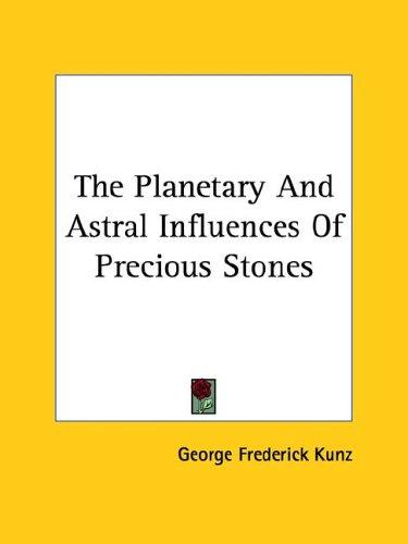 The Planetary And Astral Influences Of Precious Stones