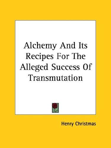 Alchemy And Its Recipes For The Alleged Success Of Transmutation