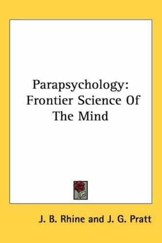 Parapsychology, frontier science of the mind