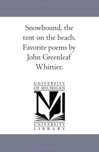 Snow-Bound, the Tent on the Beach: Favorite Poems by John Greenleaf Whittier