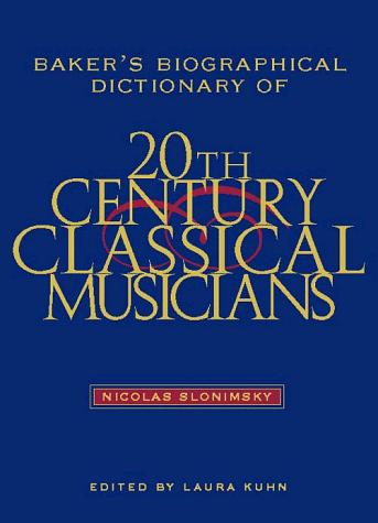 Baker's Biographical Dictionary of Twentieth-Century Classical Musicians