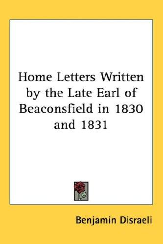 Home Letters Written by the Late Earl of Beaconsfield in 1830 and 1831