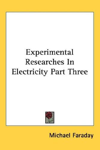 Experimental Researches In Electricity Part Three
