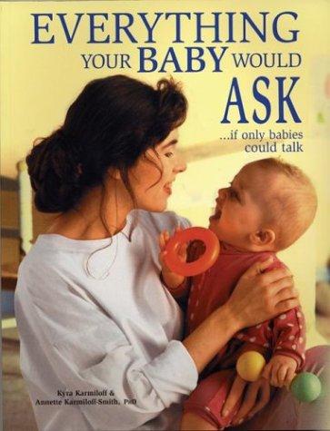 Everything Your Baby Would Ask -- If Only He or She Could Talk