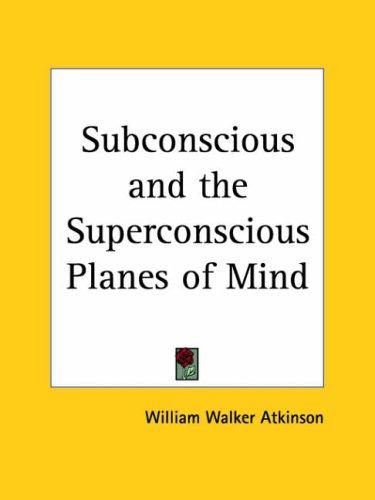 Subconscious and the Superconscious Planes of Mind