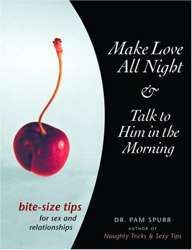 Make Love All Night and Talk to Him in the Morning