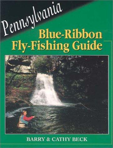Pennsylvania Blue-Ribbon Fly-Fishing Guide