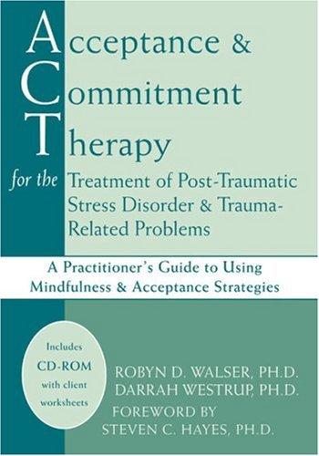 Acceptance and Commitment Therapy for the Treatment of Post-Traumatic Stress Disorder and Trauma-Related Problems