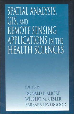 Spatial analysis, GIS and remote sensing applications in the health sciences