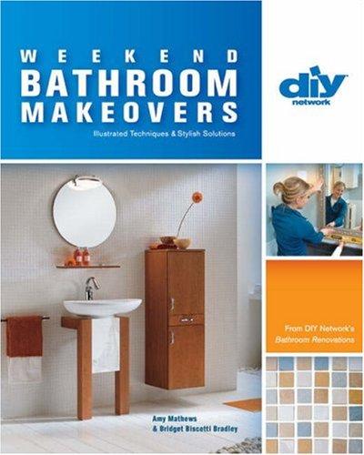 Weekend Bathroom Makeovers (DIY): Illustrated Techniques & Stylish Solutions from the Hit DIY Show Bathroom Renovations