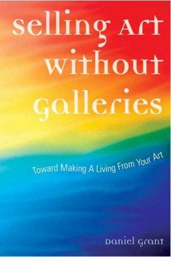 Selling Art Without Galleries: Toward Making a Living From Your Art