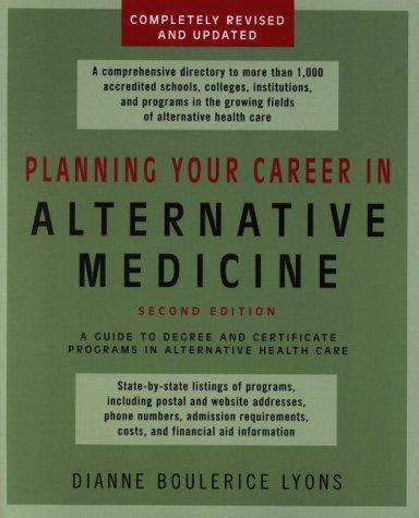 Planning your career in alternative medicine : a guide to degree and certificate programs in alternative health care