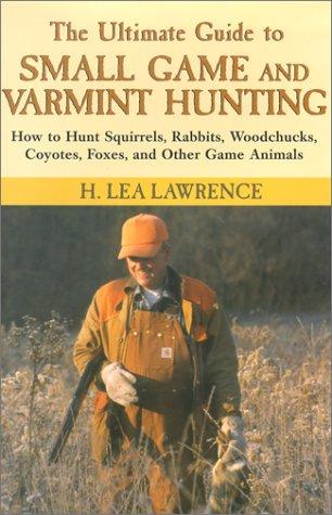 The Ultimate Guide to Small Game and Varmint Hunting