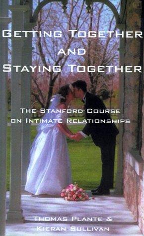 Getting together and staying together : the Stanford University course on intimate relationships